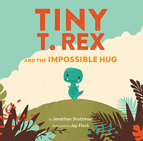 [Children - Ages 4-8] Tiny T. Rex and the Impossible Hug 
