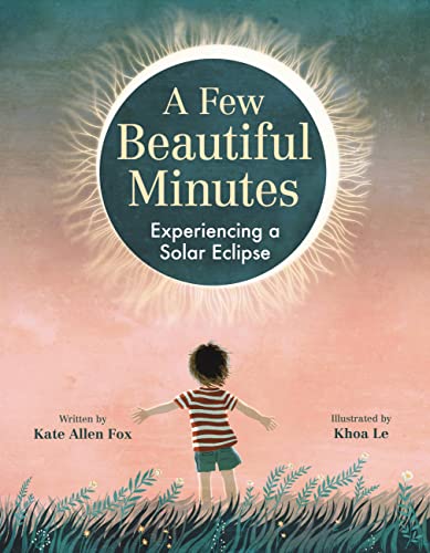 A Few Beautiful Minutes: Experiencing a Solar Eclipse  (April 2024)                                                                                                