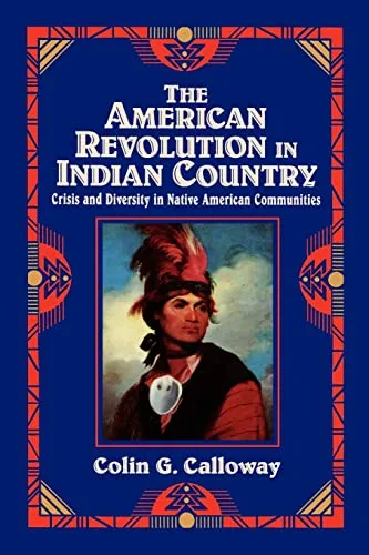 The American Revolution In Indian Country : Crisis and Diversity in Native American Communities