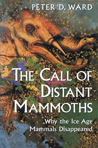 The Call Of Distant Mammoths : Why the Ice Age Mammals Disappeared