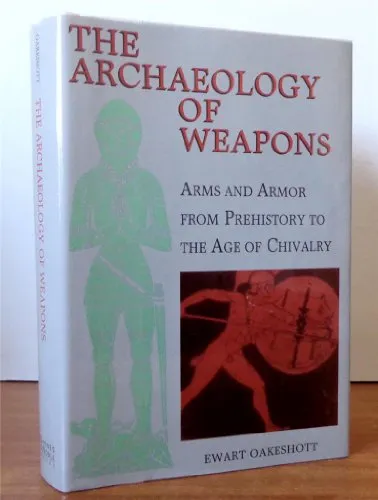 The Archaeology of Weapons: Arms and Armor from Prehistoric to the Age of Chivalry