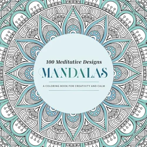 100 Meditative Designs: Mandalas: A Coloring Book for Creativity and Calm--With Detailed Illustrations, Thicker Paper, and Tear-Out Sheets